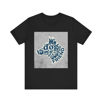 My Dog Is My Best Friend - Unisex Jersey Short Sleeve Tee