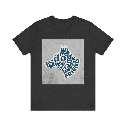 My Dog Is My Best Friend - Unisex Jersey Short Sleeve Tee