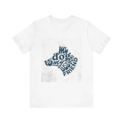 My Dog Is My Best Friend - Unisex Jersey Short Sleeve Tee